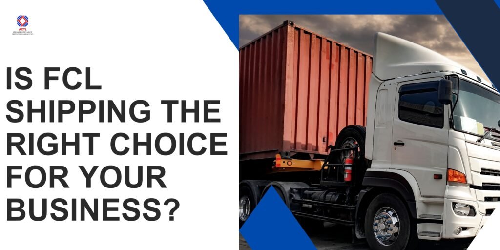 FCL Shipping Right for Your Business