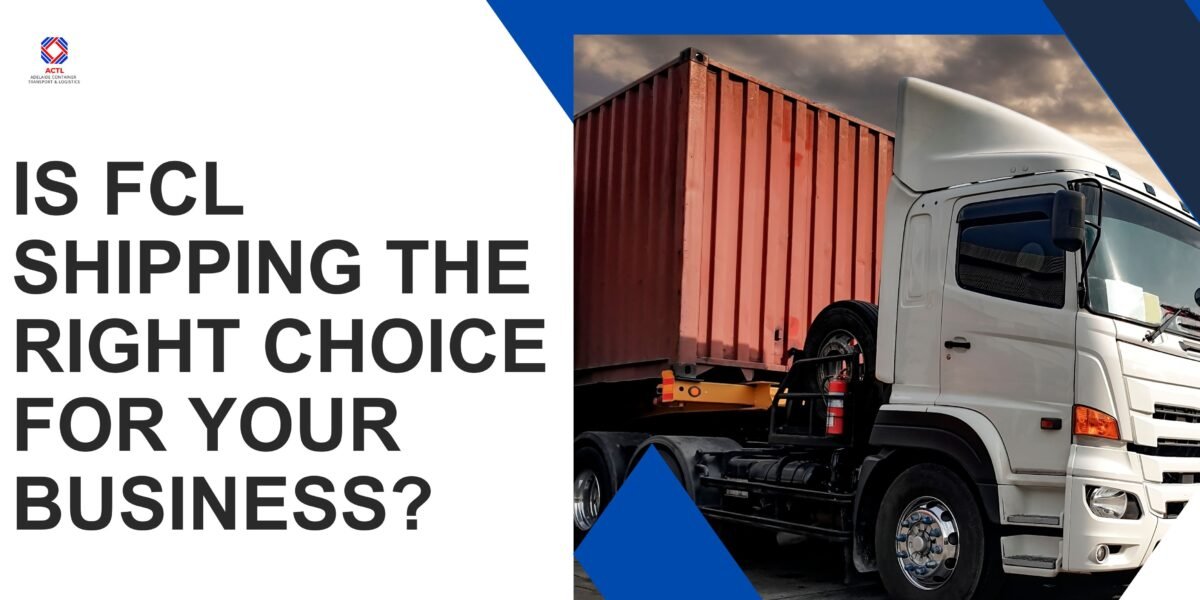 FCL Shipping Right for Your Business